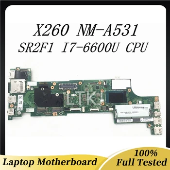 NM-A531 Высококачественная Материнская плата Для ноутбука Lenovo Thinkpad X260 Материнская плата 00UP200 с процессором SR2F1 I7-6600U DDR4 100% Полностью Протестирована